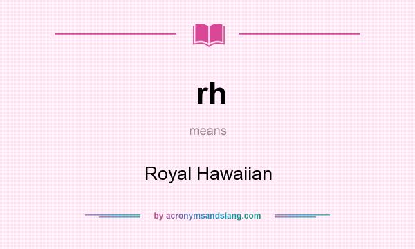 What does rh mean? It stands for Royal Hawaiian