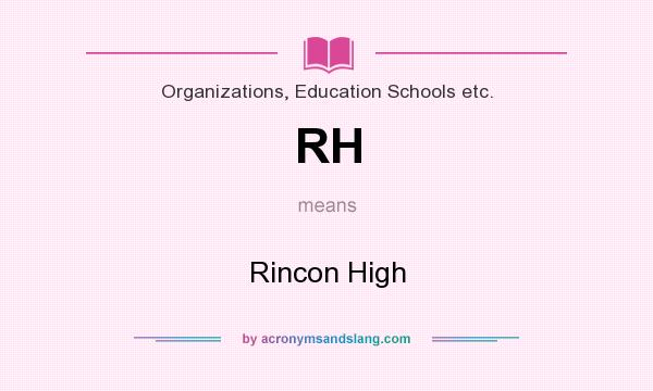 What does RH mean? It stands for Rincon High