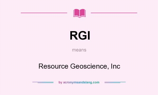 What does RGI mean? It stands for Resource Geoscience, Inc
