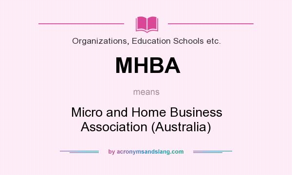 What does MHBA mean? It stands for Micro and Home Business Association (Australia)