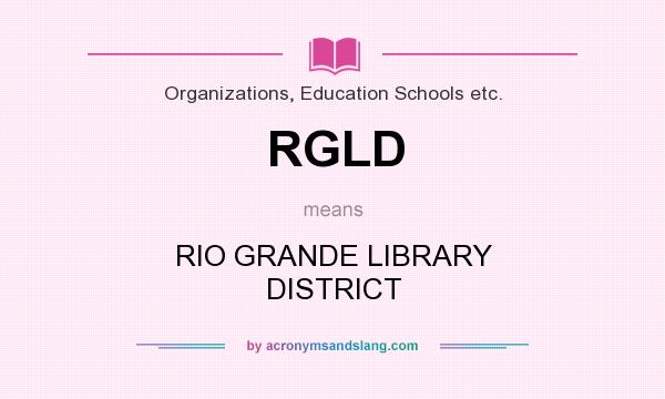 What does RGLD mean? It stands for RIO GRANDE LIBRARY DISTRICT