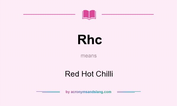 What does Rhc mean? It stands for Red Hot Chilli