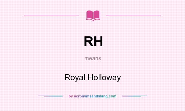 What does RH mean? It stands for Royal Holloway