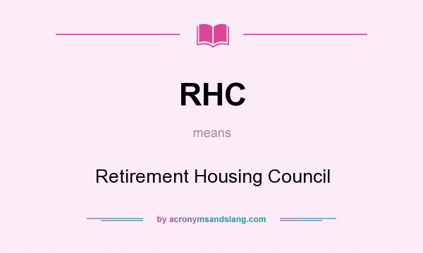 What does RHC mean? It stands for Retirement Housing Council
