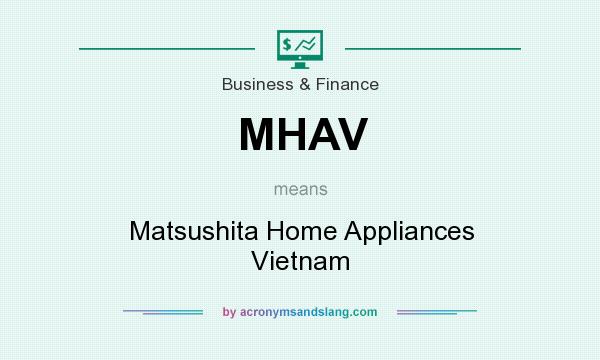 What does MHAV mean? It stands for Matsushita Home Appliances Vietnam