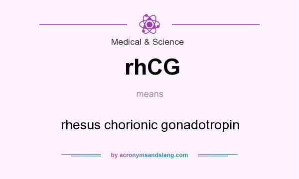 What does rhCG mean? It stands for rhesus chorionic gonadotropin