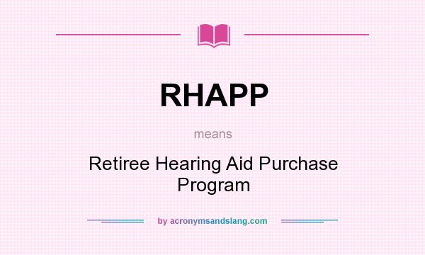 What does RHAPP mean? It stands for Retiree Hearing Aid Purchase Program