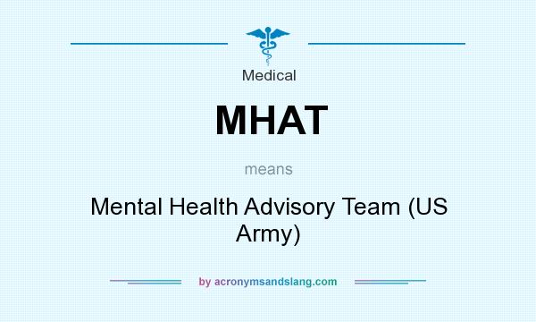 What does MHAT mean? It stands for Mental Health Advisory Team (US Army)