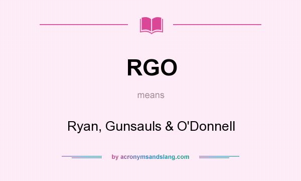 What does RGO mean? It stands for Ryan, Gunsauls & O`Donnell
