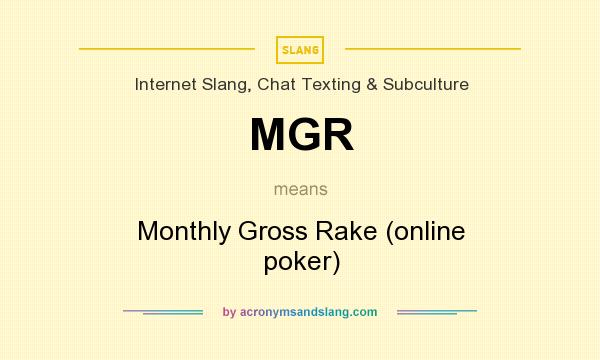 What does MGR mean? It stands for Monthly Gross Rake (online poker)