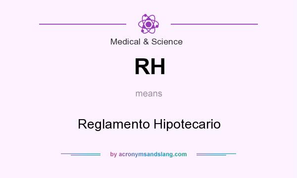 What does RH mean? It stands for Reglamento Hipotecario