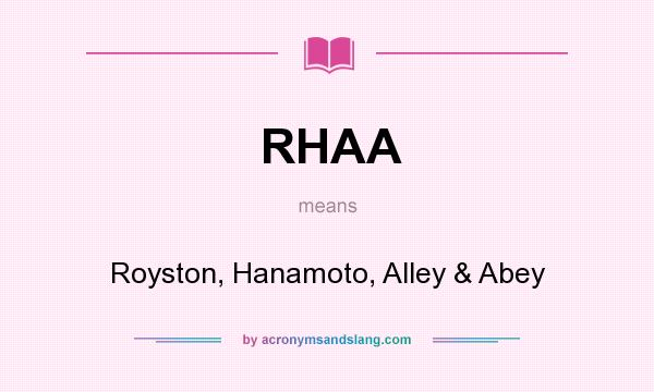 What does RHAA mean? It stands for Royston, Hanamoto, Alley & Abey