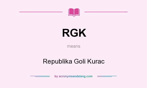 What does RGK mean? It stands for Republika Goli Kurac