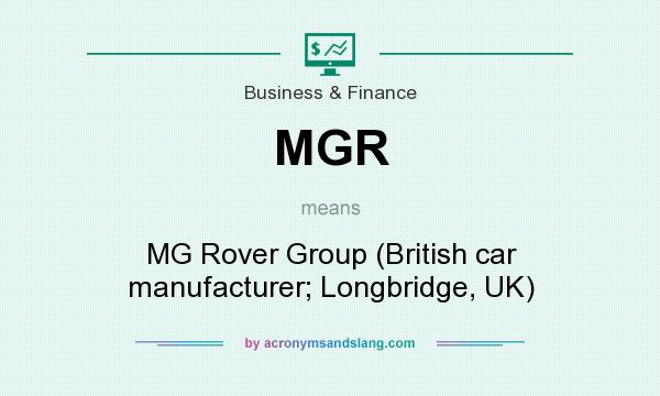 What does MGR mean? It stands for MG Rover Group (British car manufacturer; Longbridge, UK)