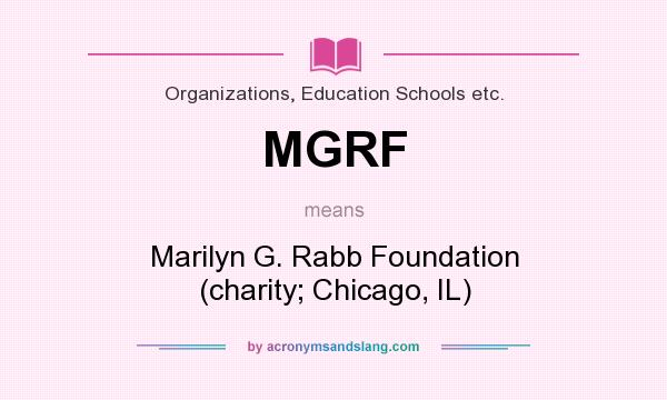 What does MGRF mean? It stands for Marilyn G. Rabb Foundation (charity; Chicago, IL)