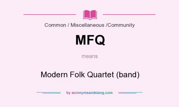 What does MFQ mean? It stands for Modern Folk Quartet (band)