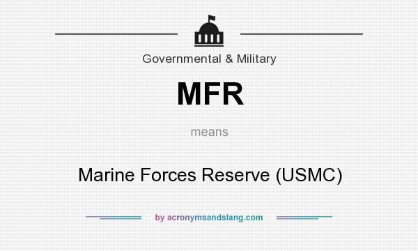 What does MFR mean? It stands for Marine Forces Reserve (USMC)