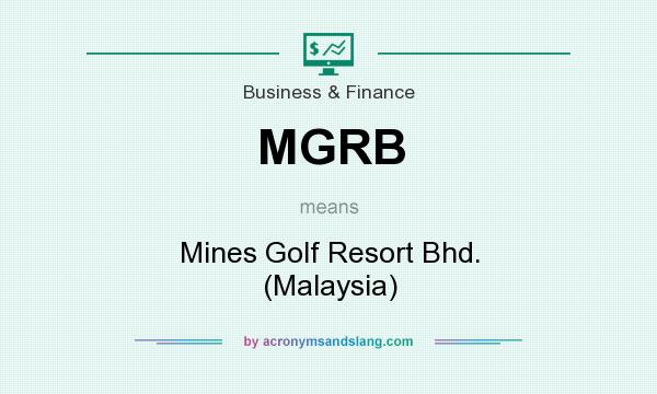 What does MGRB mean? It stands for Mines Golf Resort Bhd. (Malaysia)