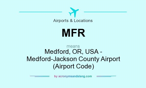 What does MFR mean? It stands for Medford, OR, USA - Medford-Jackson County Airport (Airport Code)