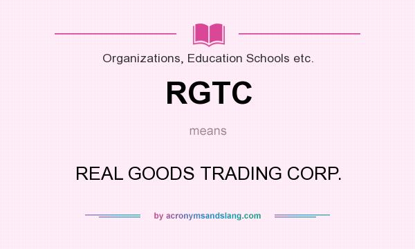 What does RGTC mean? It stands for REAL GOODS TRADING CORP.