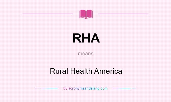 What does RHA mean? It stands for Rural Health America