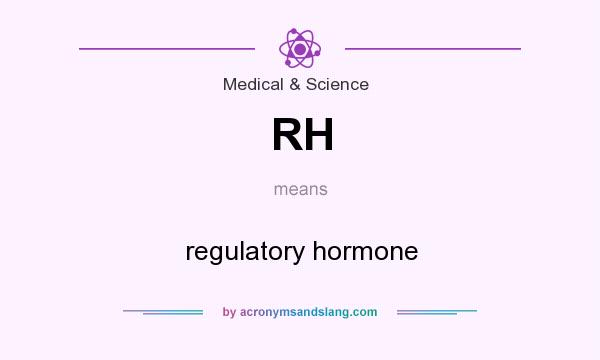 What does RH mean? It stands for regulatory hormone