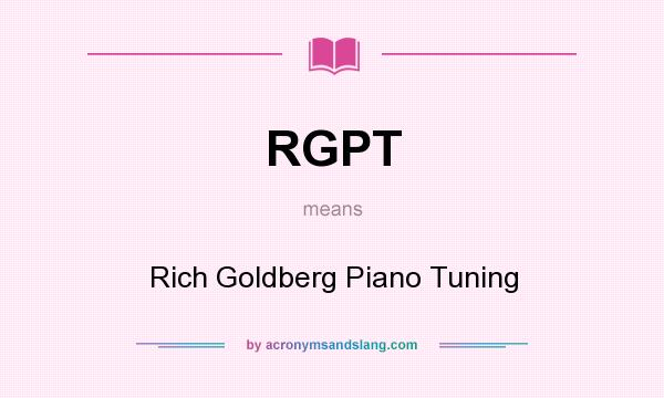 What does RGPT mean? It stands for Rich Goldberg Piano Tuning
