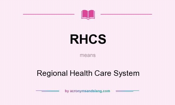 What does RHCS mean? It stands for Regional Health Care System
