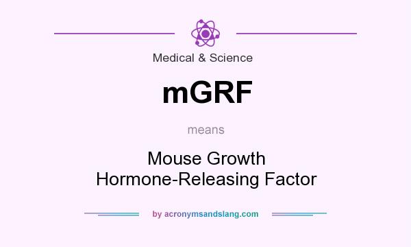 What does mGRF mean? It stands for Mouse Growth Hormone-Releasing Factor