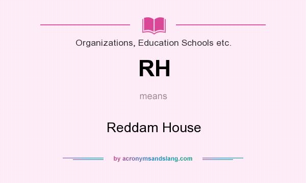 What does RH mean? It stands for Reddam House