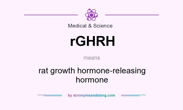 What does rGHRH mean? It stands for rat growth hormone-releasing hormone