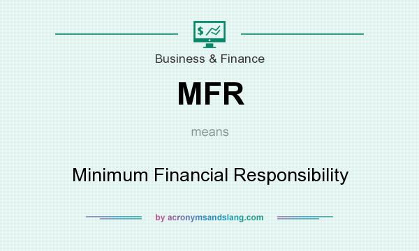 What does MFR mean? It stands for Minimum Financial Responsibility
