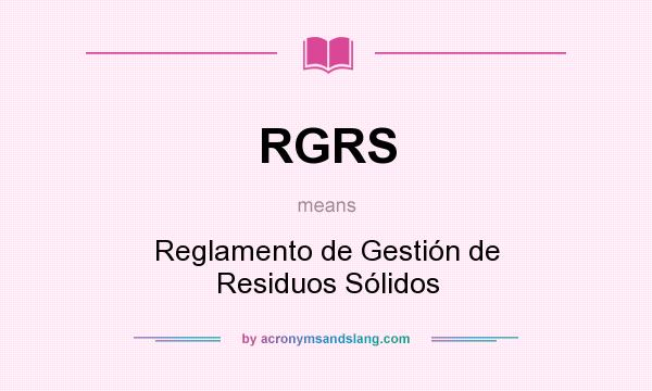 What does RGRS mean? It stands for Reglamento de Gestión de Residuos Sólidos