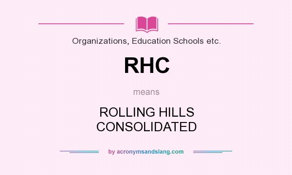 What does RHC mean? It stands for ROLLING HILLS CONSOLIDATED