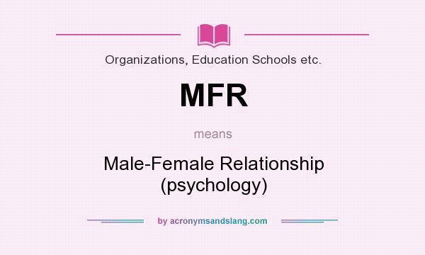 What does MFR mean? It stands for Male-Female Relationship (psychology)