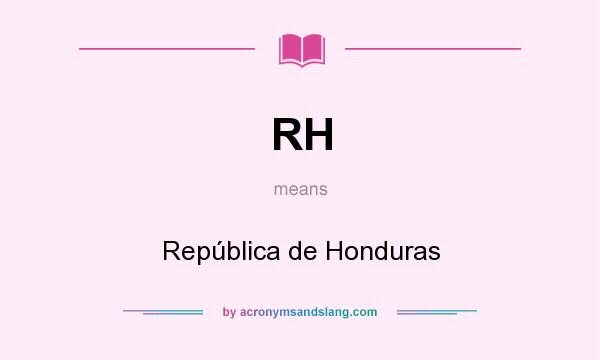 What does RH mean? It stands for República de Honduras