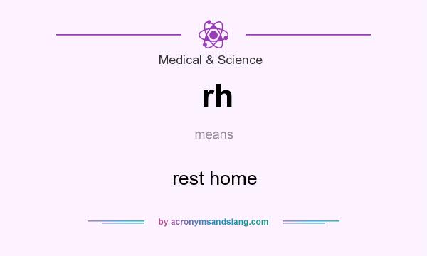 What does rh mean? It stands for rest home