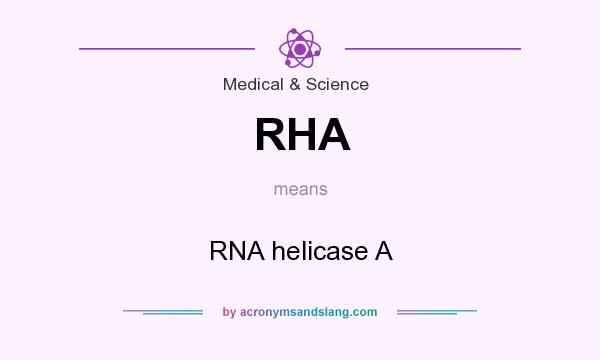 What does RHA mean? It stands for RNA helicase A