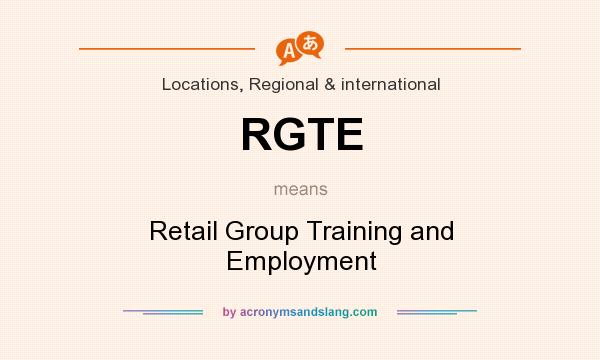 What does RGTE mean? It stands for Retail Group Training and Employment