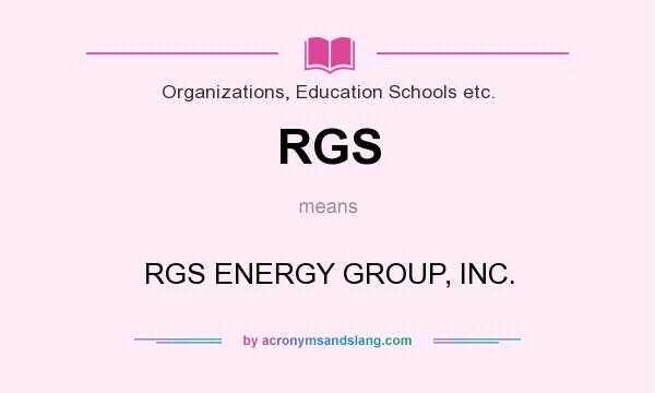What does RGS mean? It stands for RGS ENERGY GROUP, INC.