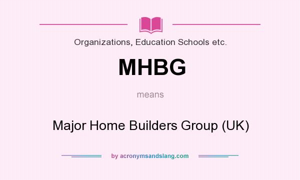 What does MHBG mean? It stands for Major Home Builders Group (UK)