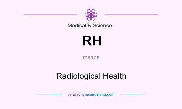 What does RH mean? It stands for Radiological Health
