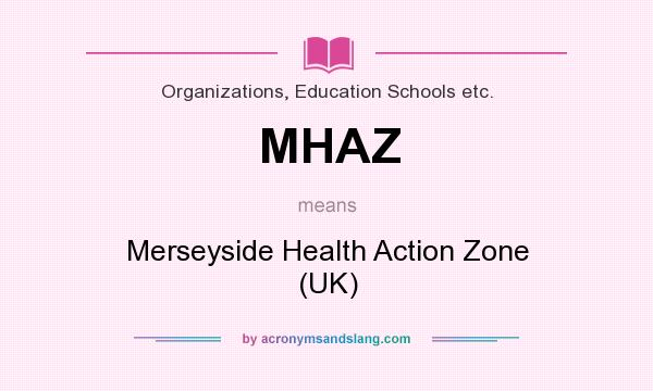 What does MHAZ mean? It stands for Merseyside Health Action Zone (UK)