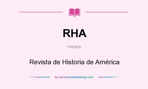 What does RHA mean? It stands for Revista de Historia de América
