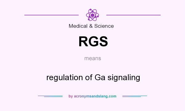 What does RGS mean? It stands for regulation of Ga signaling