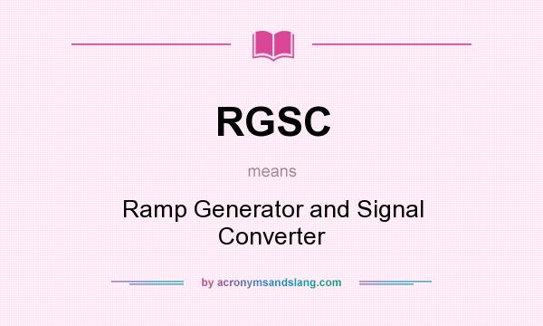 What does RGSC mean? It stands for Ramp Generator and Signal Converter