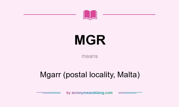 What does MGR mean? It stands for Mgarr (postal locality, Malta)