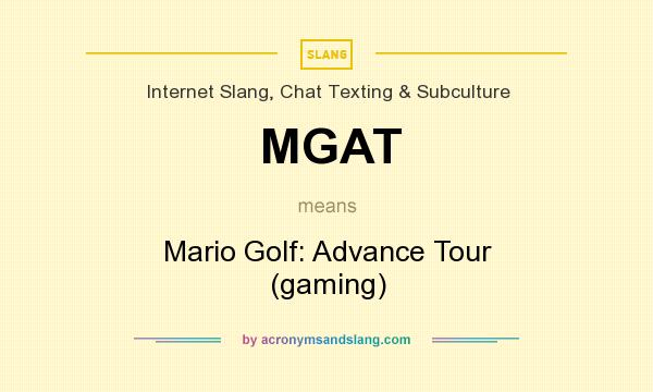 What does MGAT mean? It stands for Mario Golf: Advance Tour (gaming)