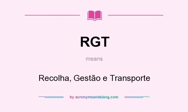 What does RGT mean? It stands for Recolha, Gestão e Transporte