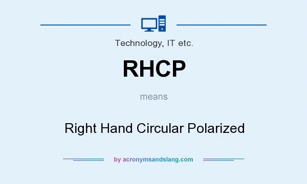 What does RHCP mean? It stands for Right Hand Circular Polarized